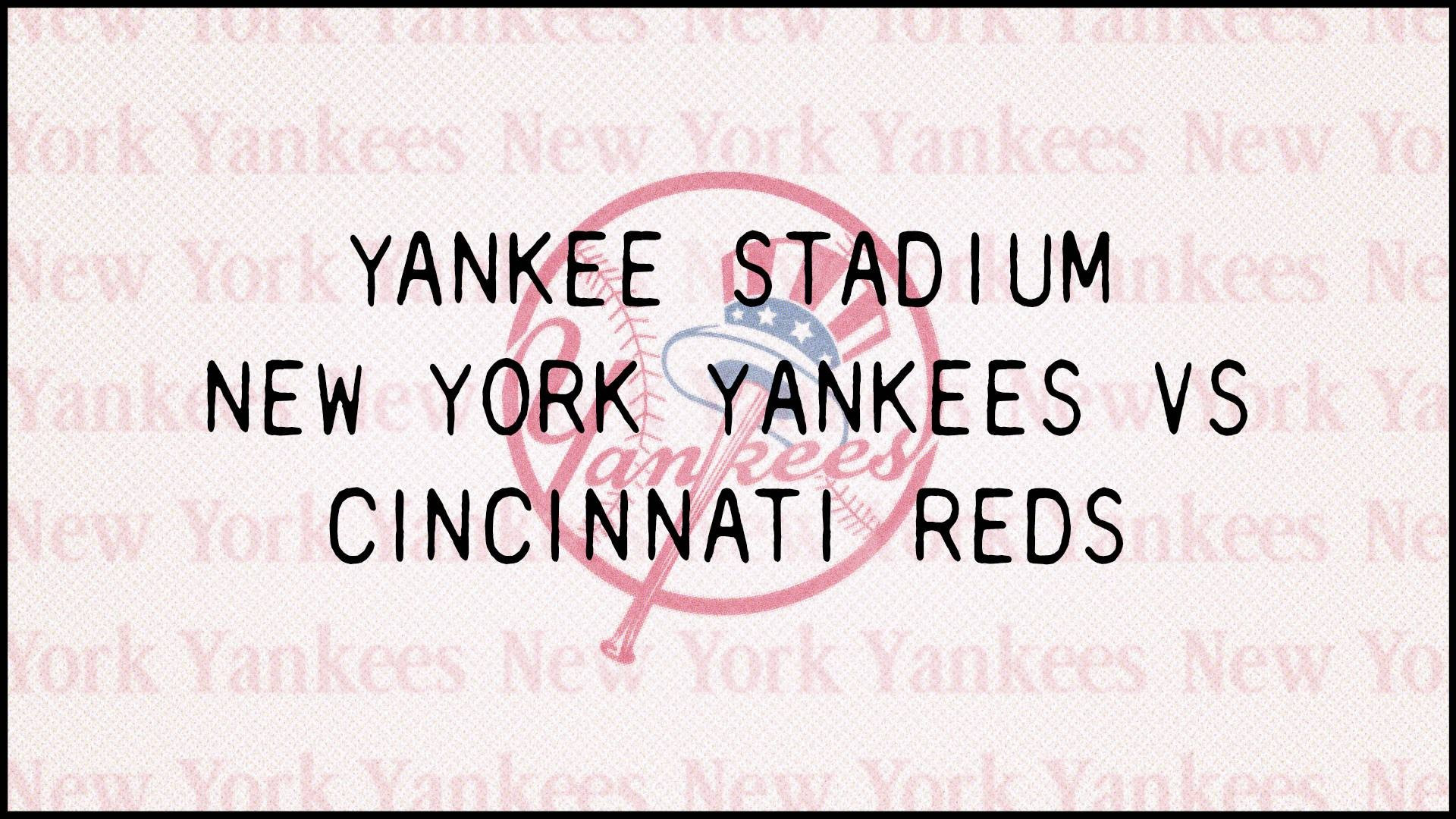 NY Chapter: Cincinnati Reds @ New York Yankees (Yankee Stadium)